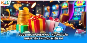 Code Trải Nghiệm KJC - Hướng Dẫn Nhận Tiền Thưởng Miễn Phí