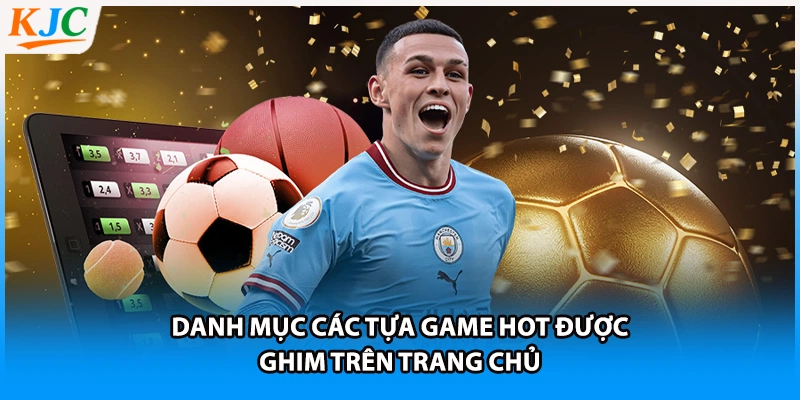 Danh mục các tựa game hot được ghim trên trang chủ