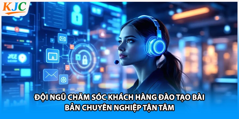 Đội ngũ chăm sóc khách hàng đào tạo bài bản chuyên nghiệp tận tâm