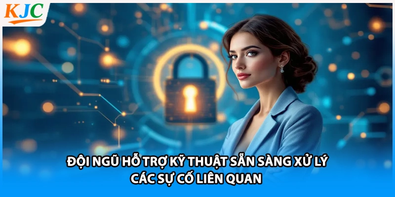 Đội ngũ hỗ trợ kỹ thuật sẵn sàng xử lý các sự cố liên quan