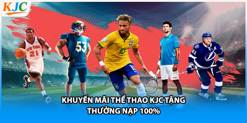 Khuyến mãi thể thao KJC tặng thưởng nạp 100%