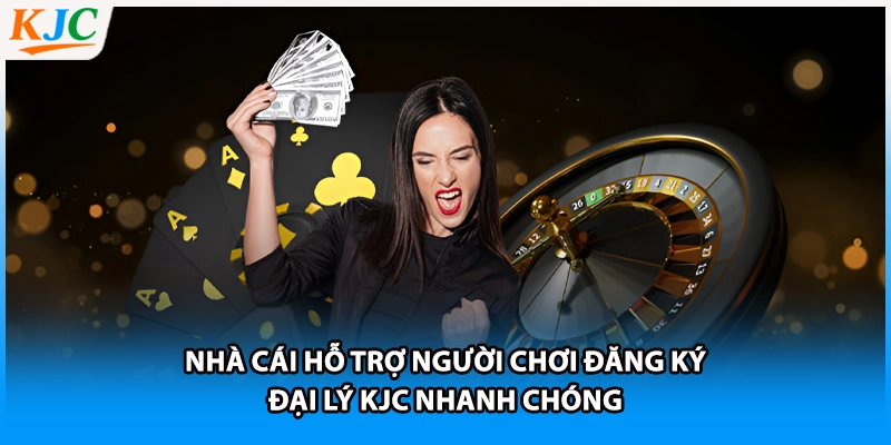 Nhà cái hỗ trợ người chơi đăng ký đại lý KJC nhanh chóng