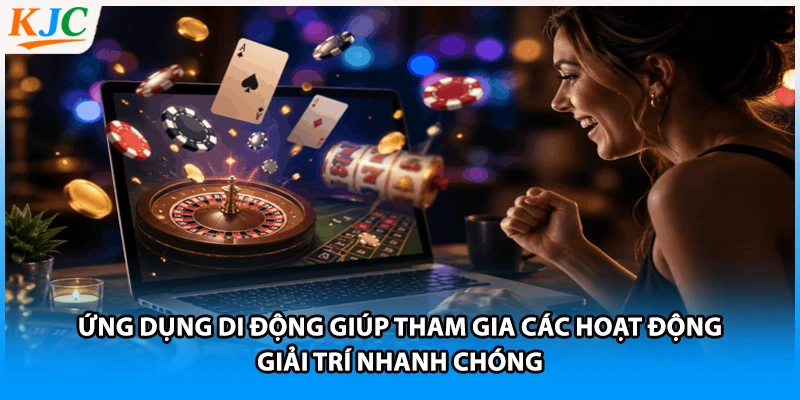 Ứng dụng di động giúp tham gia các hoạt động giải trí nhanh chóng